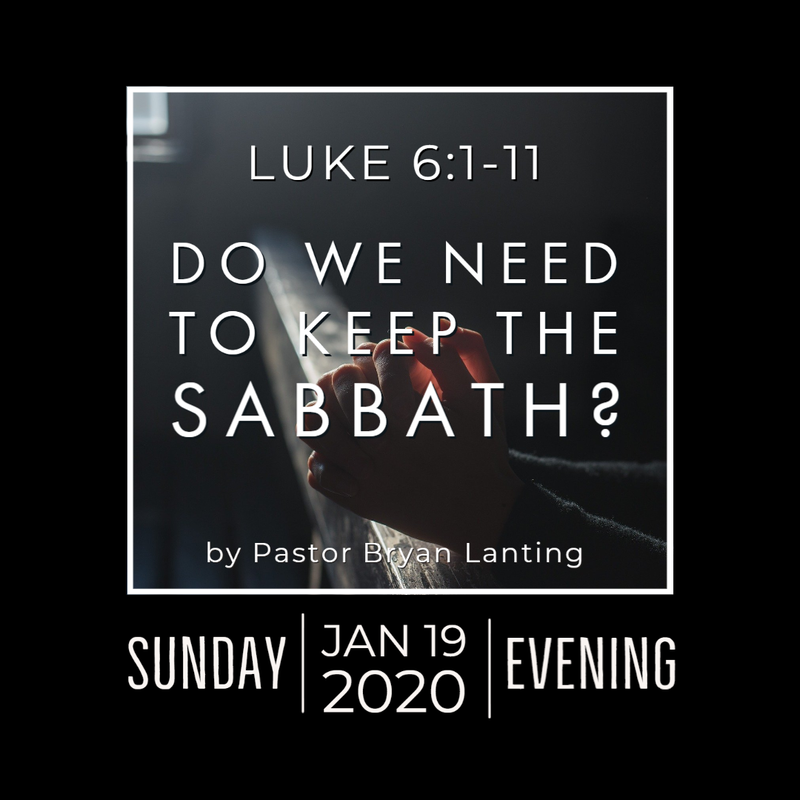 Sermon - Audio
Do We Need to Keep the Sabbath?
Luke 6:1-11
Pastor Bryan Lanting
January 19, 2020 Evening