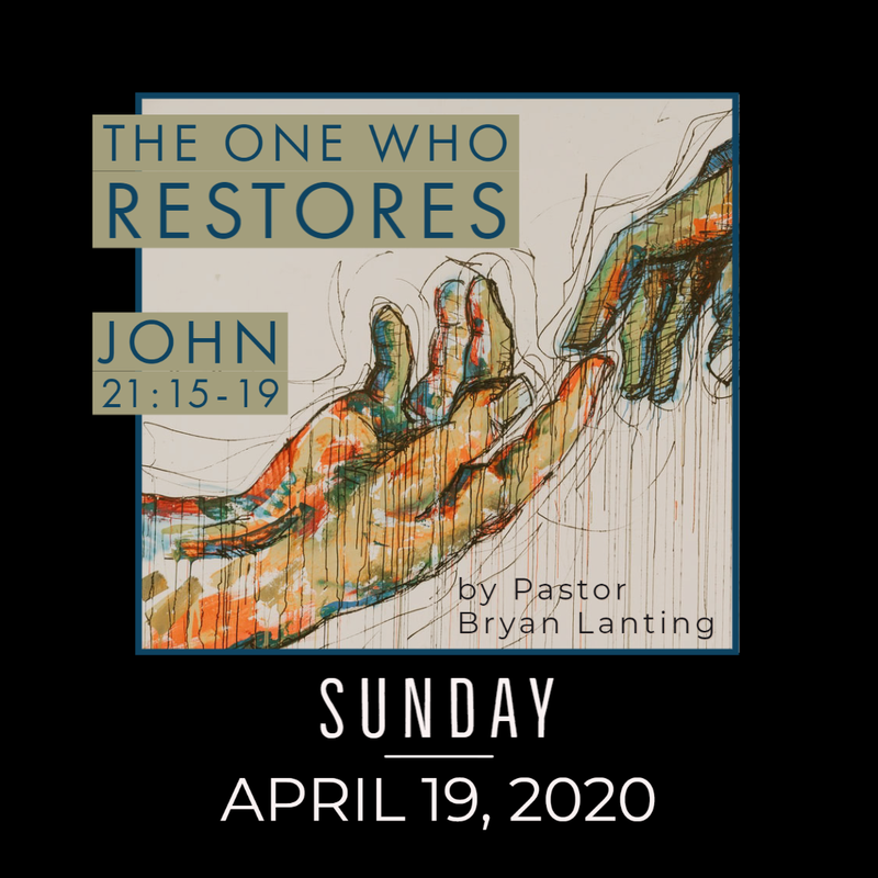 Sermon - Audio
The One Who Restores
John 21:15-19
Pastor Bryan Lanting
April 19, 2020