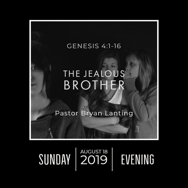 August 18, 2019 
Evening
Genesis 4
The Jealous Brother
Lanting
Audio Message