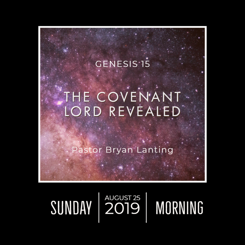 August 25, 2019 
Morning
Genesis 15
The Covenant Lord Revealed
Lanting
Audio Message