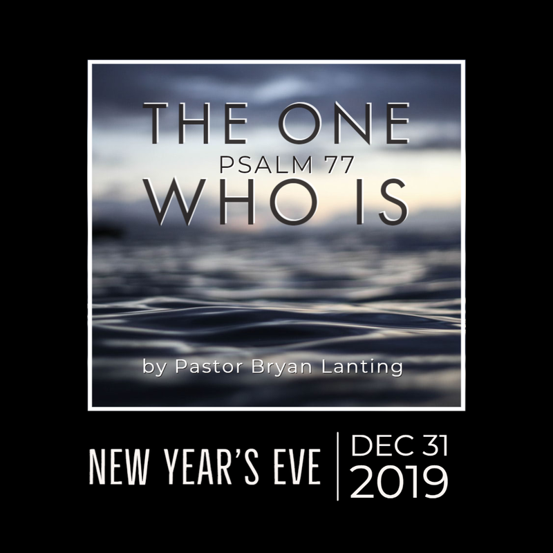 December 31, 2019 Evening
New Year's Eve
Psalm 77
Lanting
Audio Message