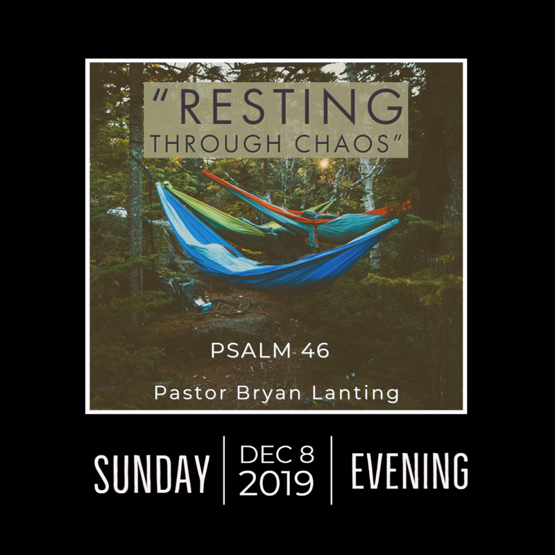 Sermon - Audio
Resting through Chaos
Psalm 46
Pastor Bryan Lanting
December 8, 2020 Evening