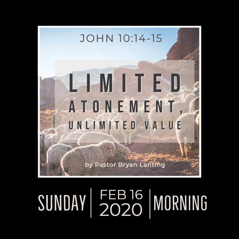Audio Sermon
Limited Atonement, Unlimited Value
John 10:14-15
TULIP Series
Pastor Bryan Lanting
February 16, 2020 Morning