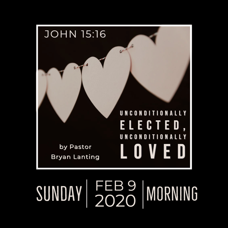 Audio Sermon
Unconditionally Elected, Unconditionally Loved
John 15:16
TULIP Series
Pastor Bryan Lanting
February 9, 2020 Morning