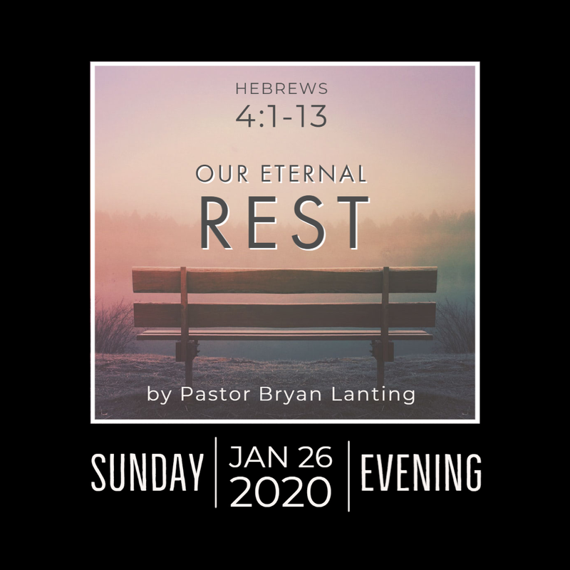 January 26, 2020
Evening Audio Message
“Our Eternal Rest”
Hebrews 4:1-13