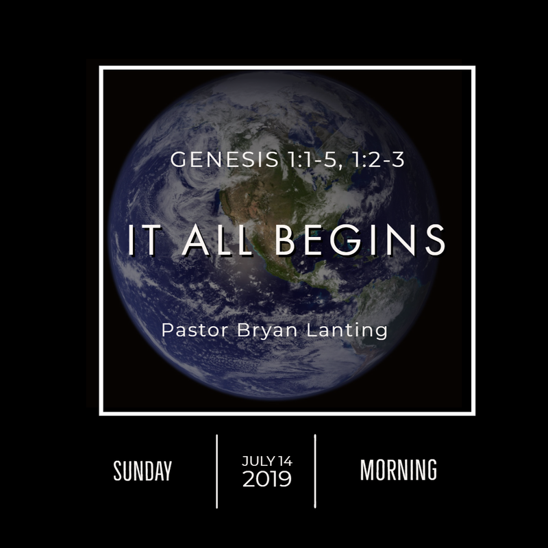 July 14, 2019 
Morning
Genesis 1
It All Begins
Lanting
Audio Message