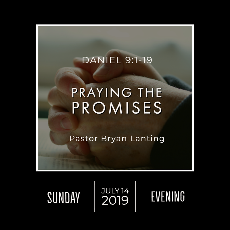 July 14, 2019 
Evening
Daniel 9
Praying the Promises
Lanting
Audio Message