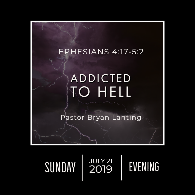 July 21, 2019 
Evening
Ephesians 4
Addicted to Hell
Lanting
Audio Message