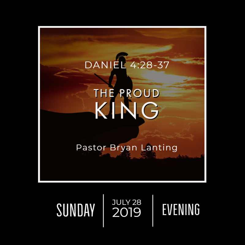 July 28, 2019 
Evening
Daniel 4
The Proud King
Lanting
Audio Message