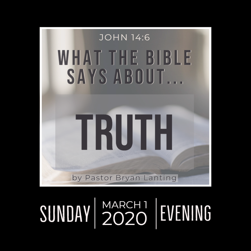 Sermon - Audio
What the Bible says about... TRUTH
John 14:6
Pastor Bryan Lanting
March 1, 2020 Evening