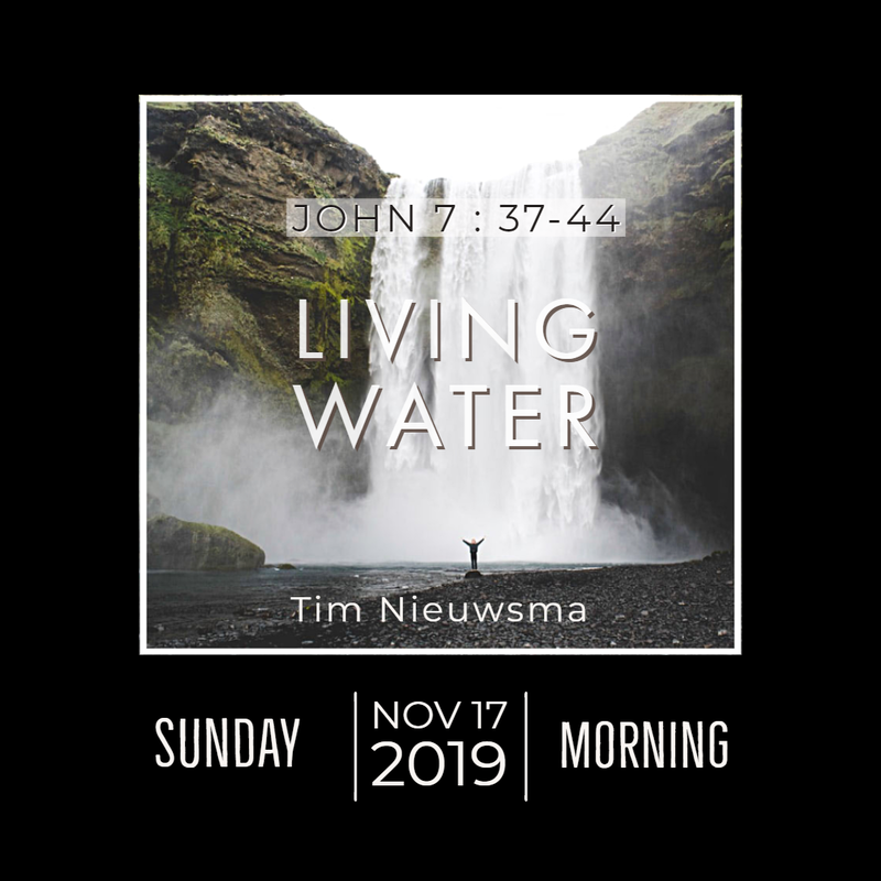 November 17, 2019 Morning
John 7
Living Water
Tim Nieuwsma
Audio Message
