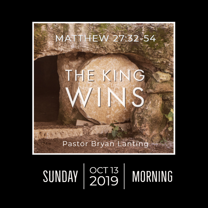 October 13, 2019 Morning
Matthew 27
The King Wins
Lanting
Audio Message