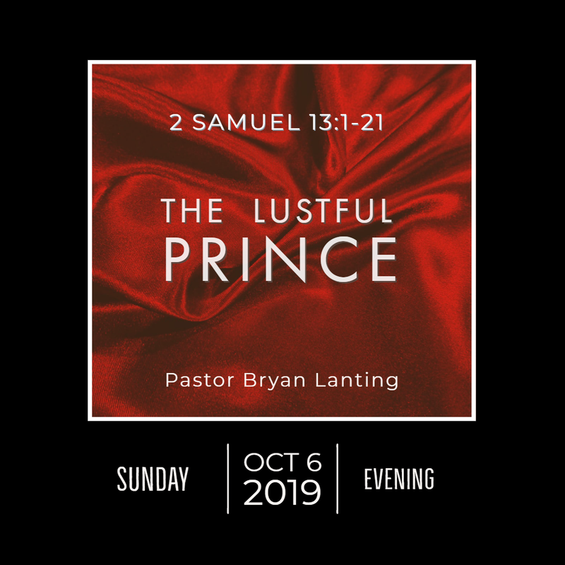 October 6, 2019 Evening
2 Samuel 13
The Lustful Prince
Lanting
Audio Message