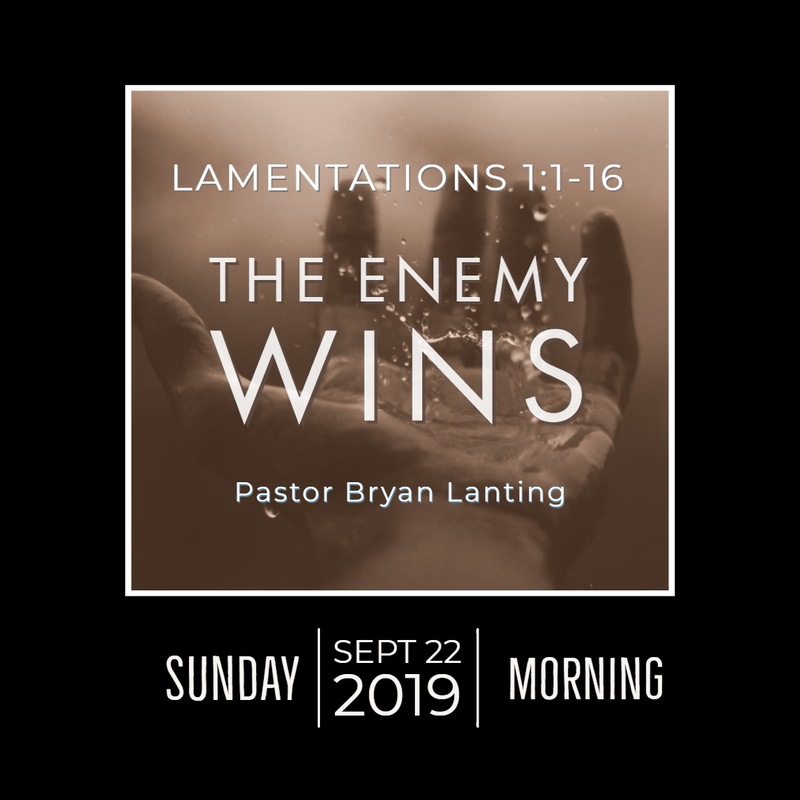 September 22, 2019 
Morning
Lamentations 1
The Enemy Wins
Lanting
Audio Message