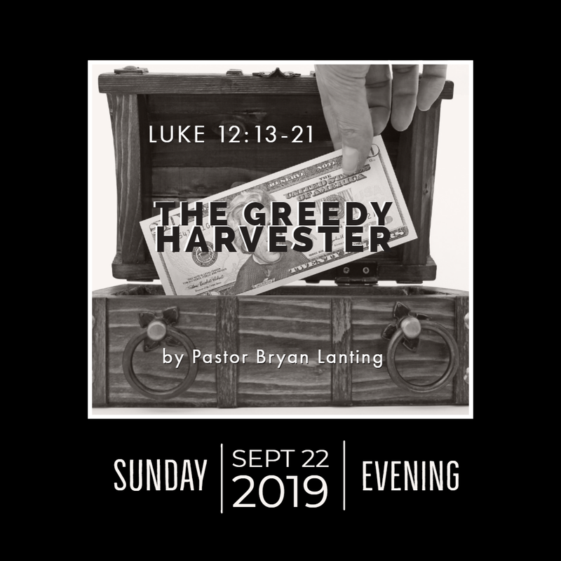 September 22, 2019 
Evening
Luke 12
The Greedy Harvester
Lanting
Audio Message