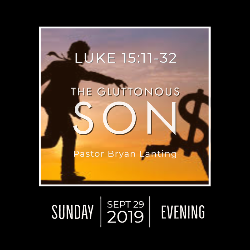 September 29, 2019 
Evening
Luke 15
The Gluttonous Son
Lanting
Audio Message